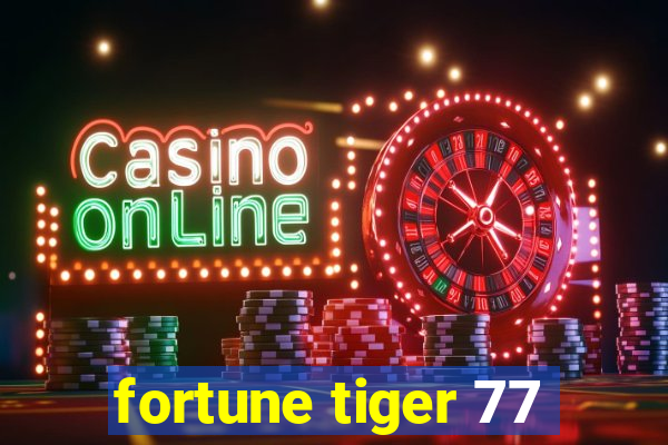 fortune tiger 77